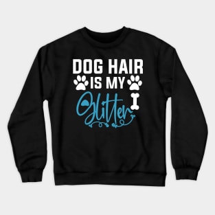 Dog Hair Is My Glitter Crewneck Sweatshirt